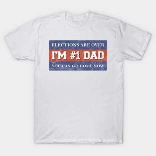 #1 Dad Elections Are Over I Patriotic Fathers Day Gift T-Shirt